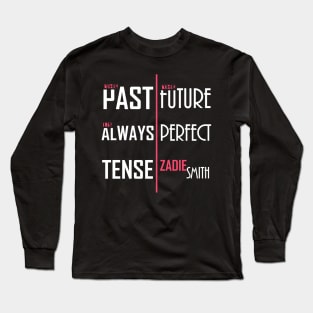 The Past is Always Tense, the Future Perfect Long Sleeve T-Shirt